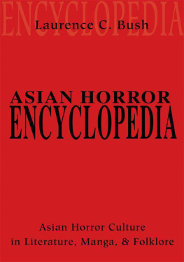 Laurence C. Bush - Asian Horror Encyclopedia: Asian Horror Culture in Literature, Manga, and Folklore