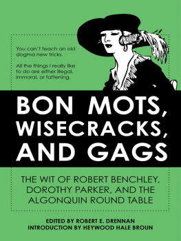 Broun Hob Bon mots, wisecracks, and gags: the wit of Robert Benchley, Dorothy Parker, and the Algonquin Round Table