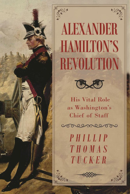 Hamilton Alexander - Alexander Hamiltons revolution: his vital role as Washingtons Chief of Staff