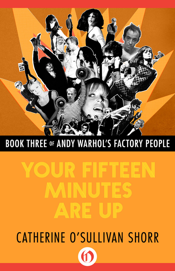 Your 15 Minutes Are Up Andy Warhols Factory People Catherine OSullivan Shorr - photo 1