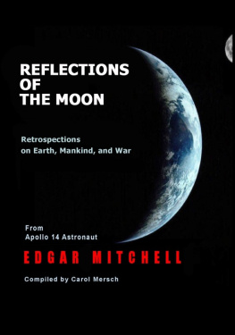 Mersch Carol Reflections of the moon: retrospections on earth, mankind, and war: from Apollo 14 astronaut Edgar Mitchell