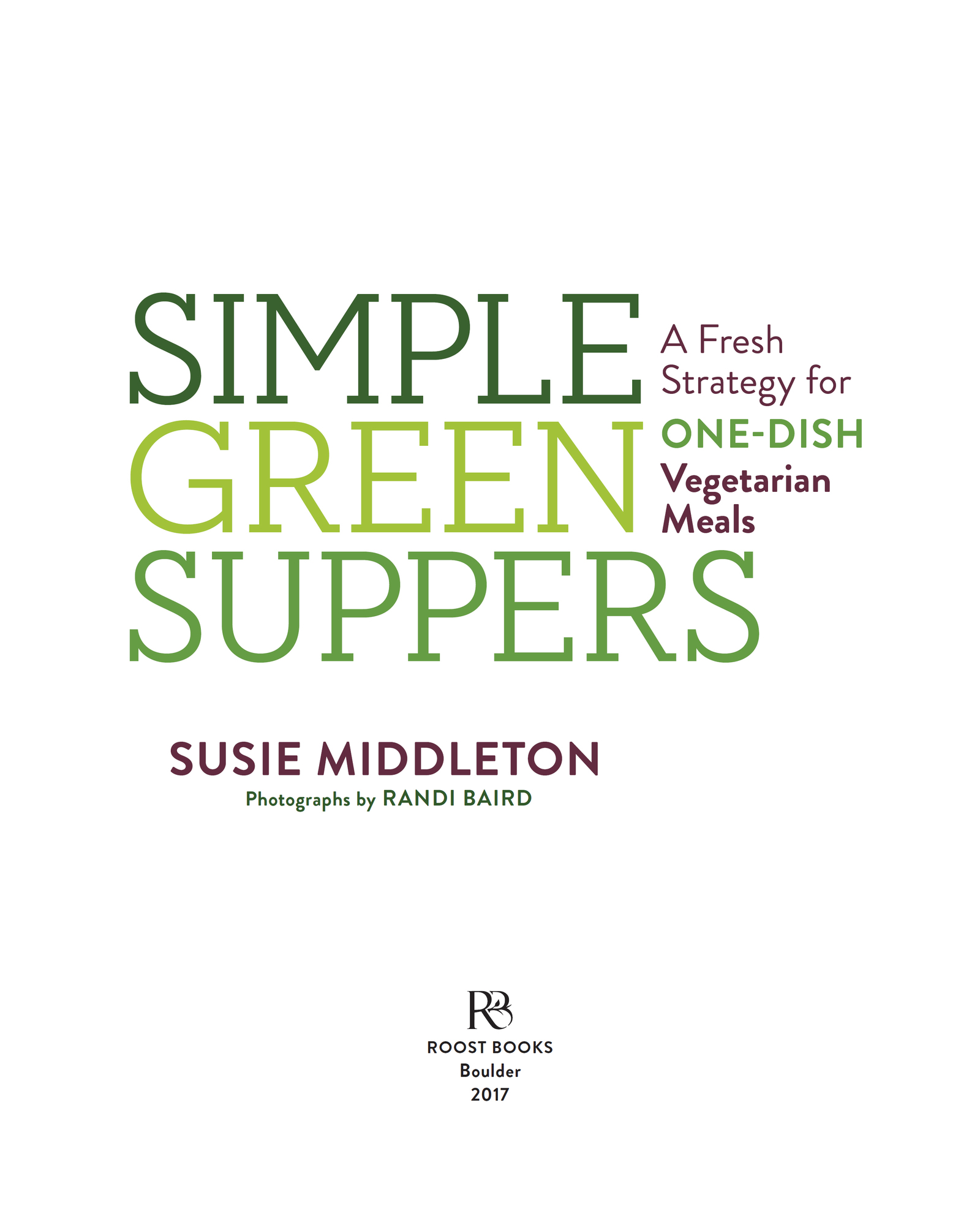 Simple Green Suppers A Fresh Strategy for One-dish Vegetarian Meals - photo 4