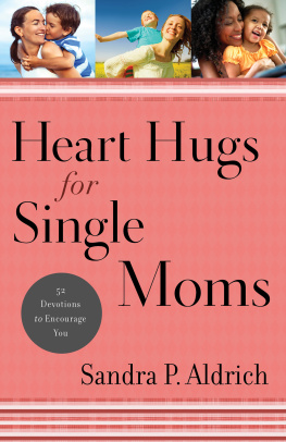 Aldrich Heart hugs for single moms: 52 devotions to encourage you