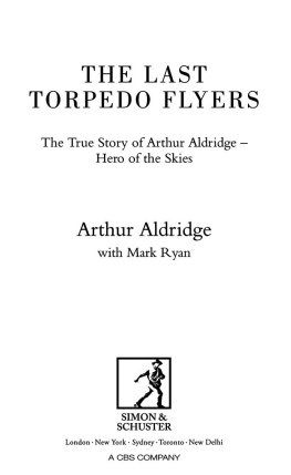 Aldridge Arthur - The last torpedo flyers: the true story of Arthur Aldridge, hero of the skies