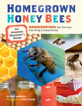 Alethea Morrison - Homegrown honey bees: an absolute beginnerss guide to beekeeping: your first year, from hiving to honey harvest