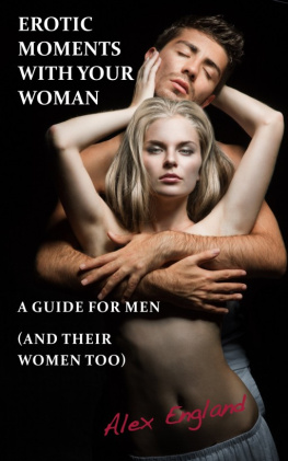Alex England - Erotic Moments With Your Woman: A Guide for Men (and their women too!)