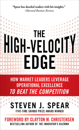 Steven Spear - The High-Velocity Edge: How Market Leaders Leverage Operational Excellence to Beat the Competition
