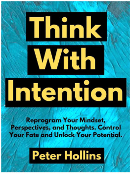 Peter Hollins - Think With Intention: Reprogram Your Mindset, Perspectives, and Thoughts. Control Your Fate and Unlock Your Potential.