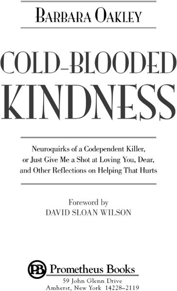 Published 2011 by Prometheus Books Cold-Blooded Kindness Neuroquirks of a - photo 3