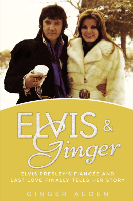 Ginger Alden Elvis and Ginger: Elvis Presleys Fiancée and Last Love Finally Tells Her Story