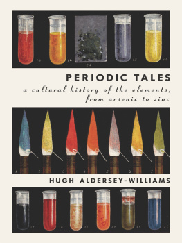 Aldersey-Williams - Periodic tales: a cultural history of the elements, from arsenic to zinc