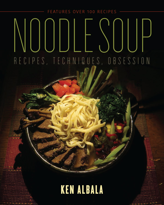 NOODLE SOUP NOODLE SOUP RECIPES TECHNIQUES OBSESSION KEN ALBALA 2018 by - photo 1