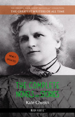 Kate Chopin The Complete Novels and Stories (The Greatest Writers of All Time)