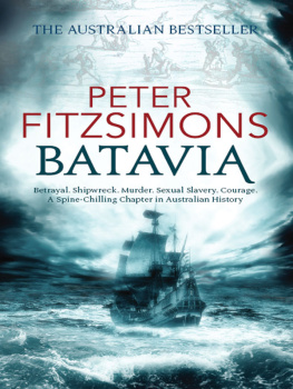FitzSimons - Batavia: betrayal, shipwreck, murder, sexual slavery, courage, a spine-chilling chapter in Australian history