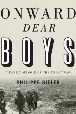 Bieler Philippe E. - Onward, dear boys: a family memoir of the Great War