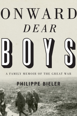 Bieler Philippe E. Onward, dear boys: a family memoir of the Great War