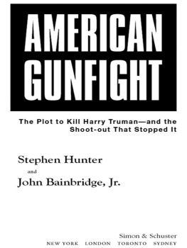 Bainbridge John - American gunfight: the plot to kill Harry Truman-- and the shoot-out that stopped it