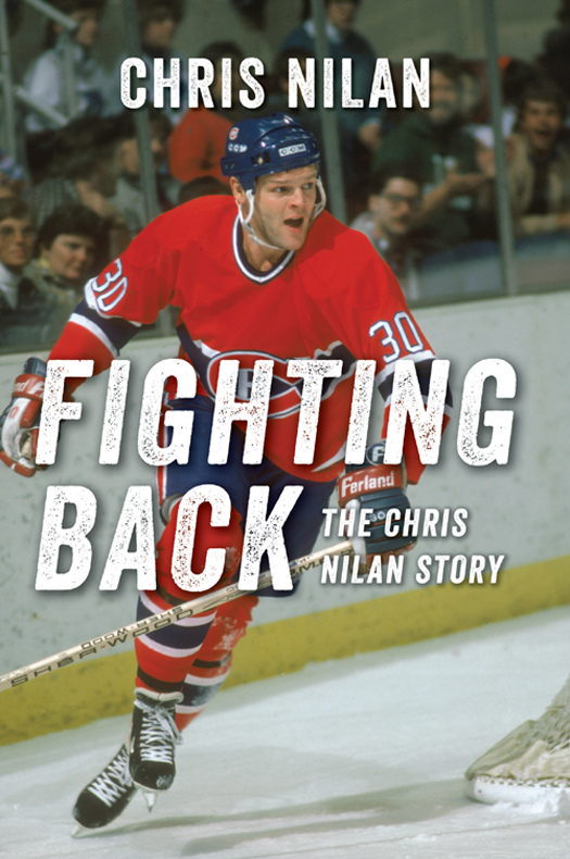 FIGHTING BACK The Chris Nilan Story Chris Nilan For the people I love - photo 1