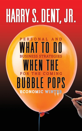 Harry S. Dent Jr. - What to Do When the Bubble Pops: Personal and Business Strategies For The Coming Economic Winter