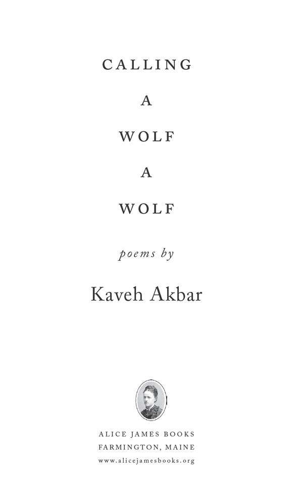 2017 by Kaveh Akbar All rights reserved Printed in the United States 10 9 8 7 6 - photo 3