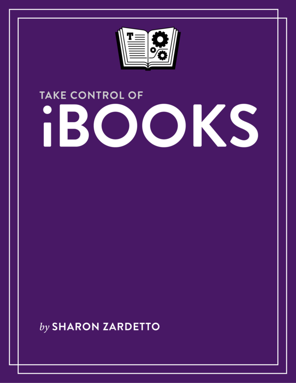 Take Control of iBooks 12 Sharon Zardetto This book is for sale at - photo 1