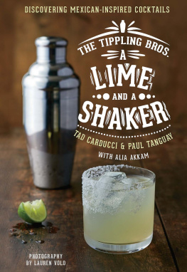 Akkam Alia The Tippling bros.: a lime and a shaker: discovering mexican-inspired cocktails