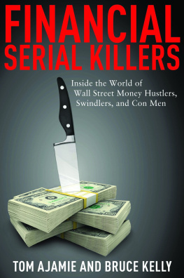 Ajamie Tom Financial serial killers: inside the world of Wall Street money hustlers, swindlers, and con men
