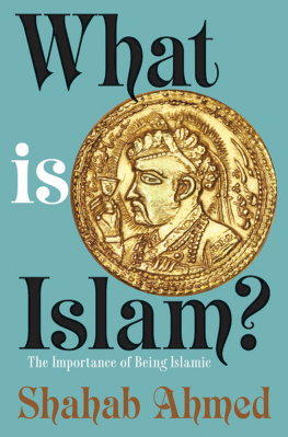 Ahmed - What is Islam?: The Importance of Being Islamic
