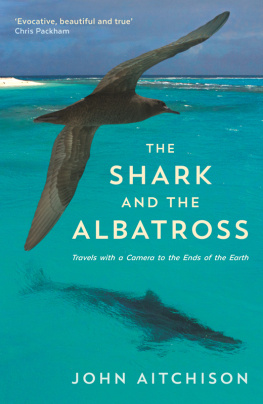 Aitchison - The shark and the albatross: travels with a camera to the ends of the earth