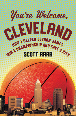 James LeBron Youre welcome, Cleveland: how I helped Lebron James win a championship and save a city