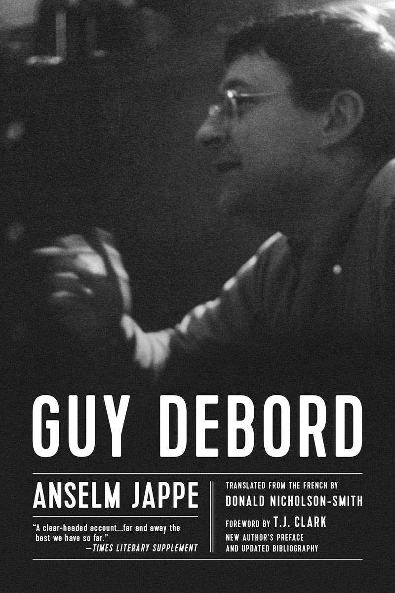 Praise for Guy Debord A clear-headed accountfar and away the best we have so - photo 1