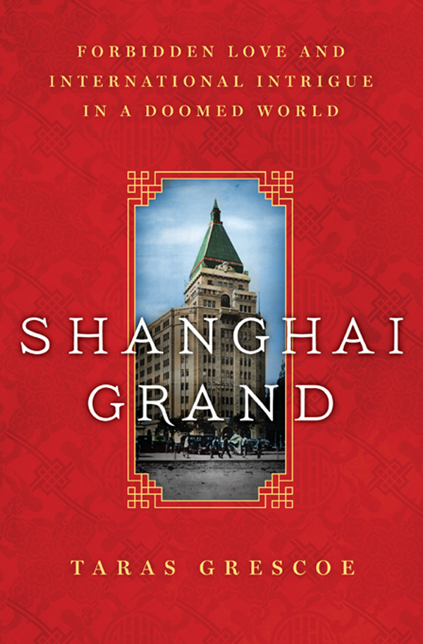 TARAS GRESCOE SHANGHAI GRAND Forbidden Love and International Intrigue in a - photo 1