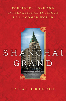 Grescoe Taras - Shanghai grand: forbidden love and international intrigue in a doomed world