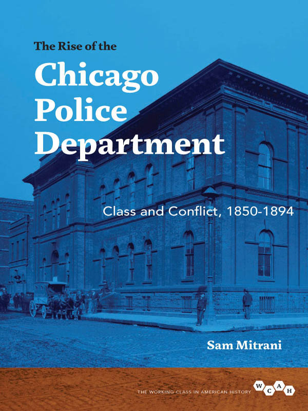 THE RISE OF THE CHICAGO POLICE DEPARTMENT THE WORKING CLASS IN AMERICAN HISTORY - photo 1