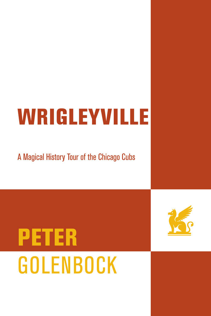 WRIGLEYVILLE A MAGICAL HISTORY TOUR OF THE CHICAGO CUBS Copyright 1999 by - photo 1