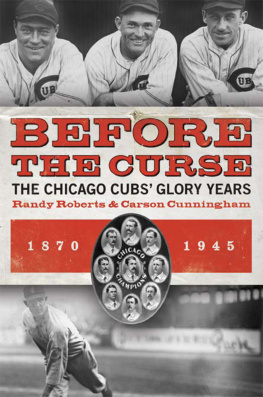 Roberts Randy - Before the curse: the Chicago Cubs glory years, 1870-1945