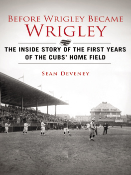 Deveney Before Wrigley became Wrigley: the inside story of the first years of the Cubs home field