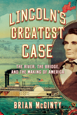 Hurd John - Lincolns greatest case: the river, the bridge, and the making of America