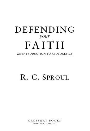 Defending Your Faith An Introduction to Apologetics Copyright 2003 by - photo 1