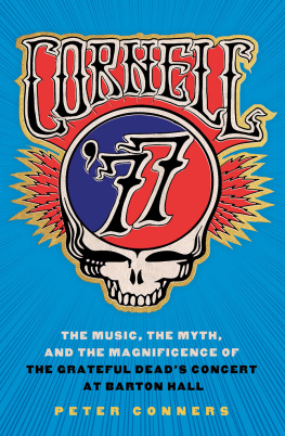 Grateful dead Cornell 77: the music, the myth, and the magnificence of the Grateful Deads concert at Barton Hall