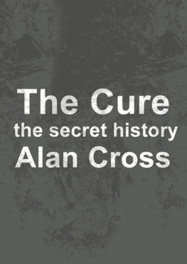 Cross The Cure: the secret history