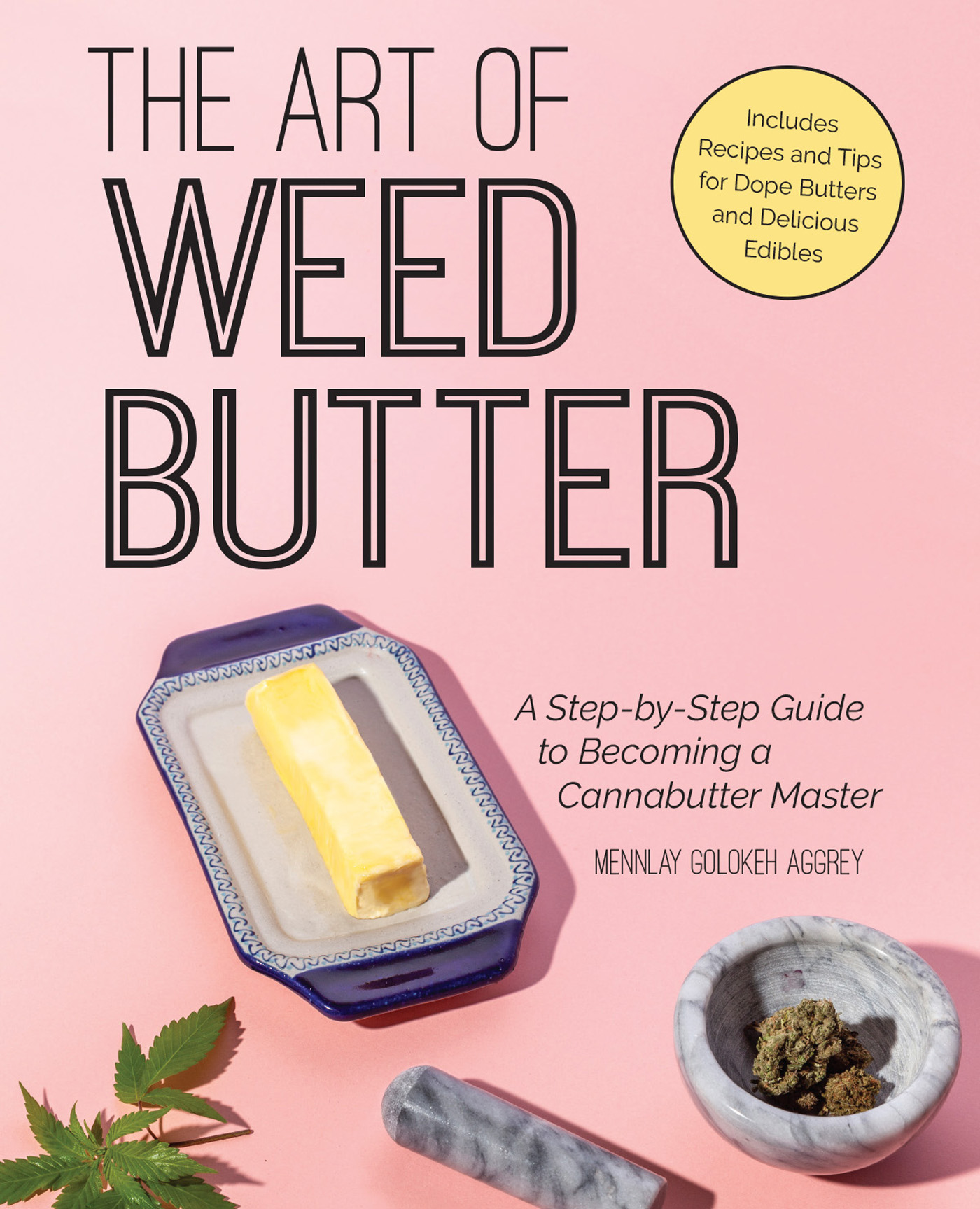 THE ART OF WEED BUTTER A Step-by-Step Guide to Becoming a Cannabutter Master - photo 1