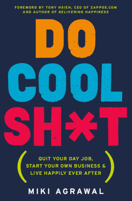 Agrawal Do cool sh*t: quit your day job, start your own business, and live happily ever after