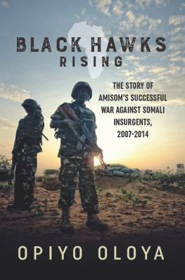 African Union Mission in Somalia. - Black Hawks rising: the story of AMISOMs successful war against Somali insurgents, 2007-2014