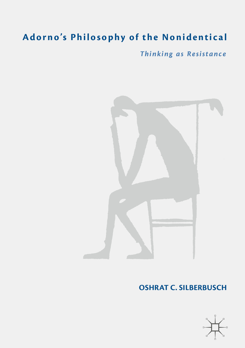 Oshrat C Silberbusch Adornos Philosophy of the Nonidentical Thinking as - photo 1