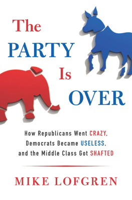 Lofgren - The Party is Over: How Republicans Went Crazy, Democrats Became Useless, and the Middle Class Got Shafted