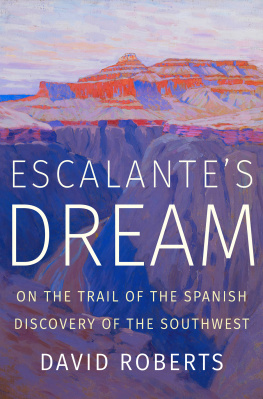 David Roberts - Escalantes Dream: On the Trail of the Spanish Discovery of the Southwest