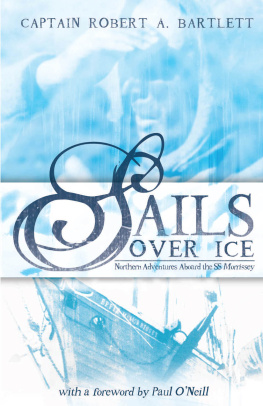 Bartlett Bob - Sails over ice: northern adventures aboard the SS Morrissey