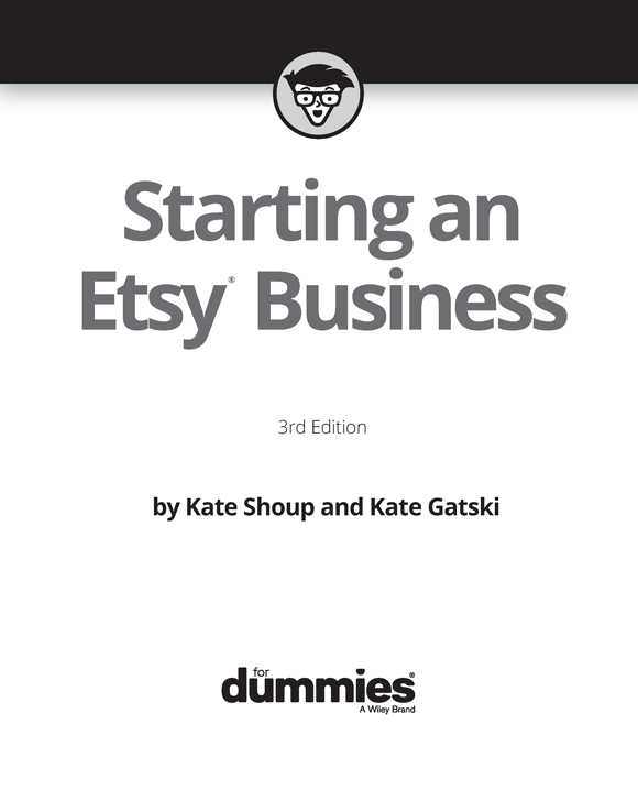 Starting an Etsy Business For Dummies 3rd Edition Published by John Wiley - photo 2