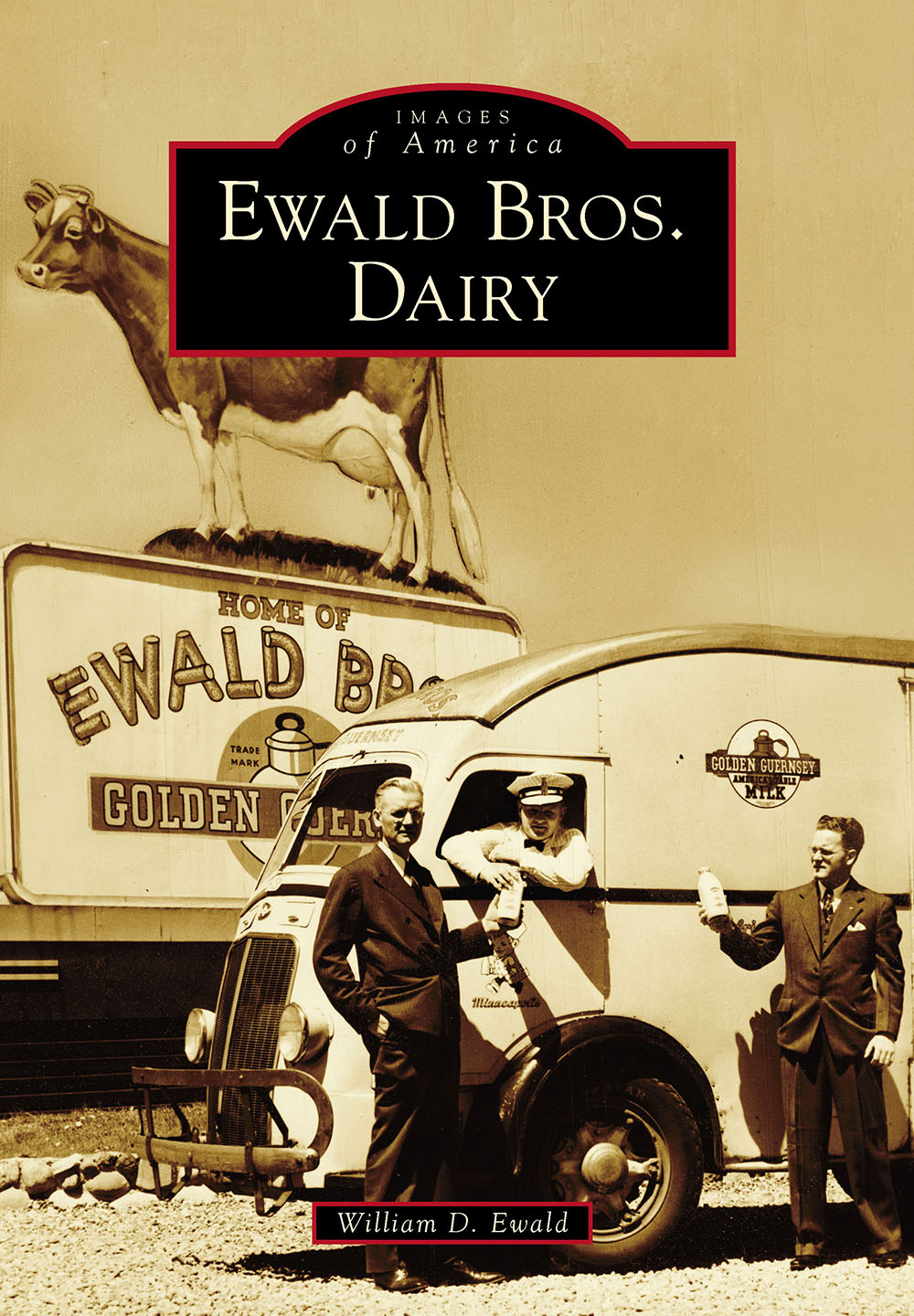 IMAGES of America EWALD BROS DAIRY ON THE COVER From left to right Dewey - photo 1